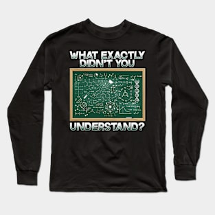 What Exactly Didn't You Understand I Funny Science Long Sleeve T-Shirt